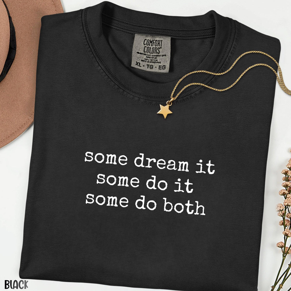 Some Dream It Some Do It Some Do Both Comfort Colors Shirt, Inspirational Quote Tee, Minimalist Graphic Shirt, Unisex Gift