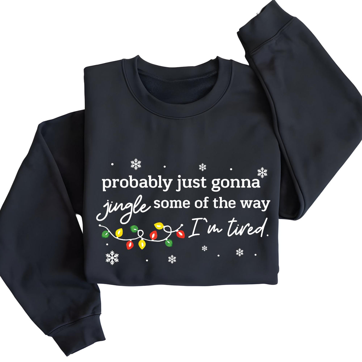 Christmas Jingle Song Sweatshirt, Probably Just Gonna Jingle Some Of The Way I'm Tired Xmas Sweat, Funny Holiday Hoodie