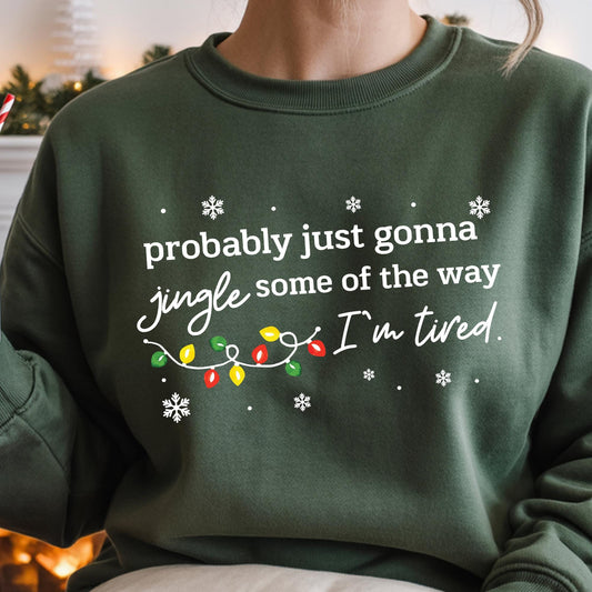 Christmas Jingle Song Sweatshirt, Probably Just Gonna Jingle Some Of The Way I'm Tired Xmas Sweat, Funny Holiday Hoodie
