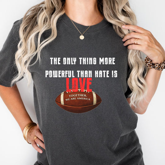 Love is More Powerful Than Hate Football Comfort Colors® Shirt, Together We Are America Graphic Tshirt