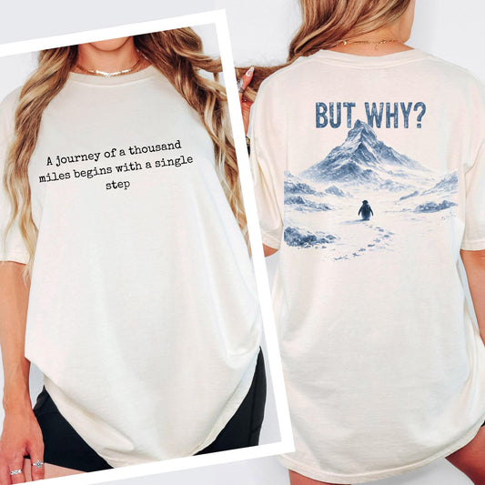 A Journey of a Thousand Miles Begins with a Single Step Tee Comfort Colors®  Shirt, But Why Penguin Graphic Tshirt