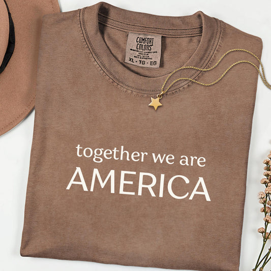 Comfort Colors® Together We Are America Shirt, Inclusive Equality Tee, Freedom & Human Rights Protest Top, Immigrants Rights Gift