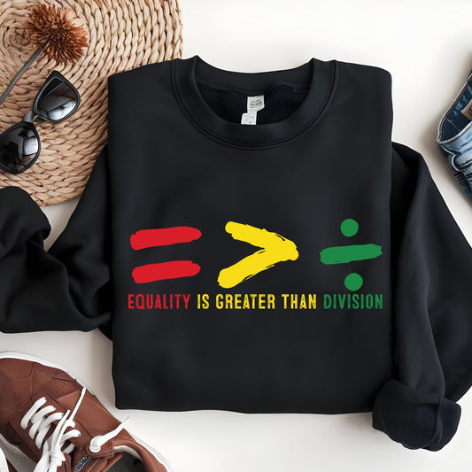 Black History Month Sweatshirt, Equality Is Greater Than Division Sweat, Social Justice Shirt, Activist Apparel Gift