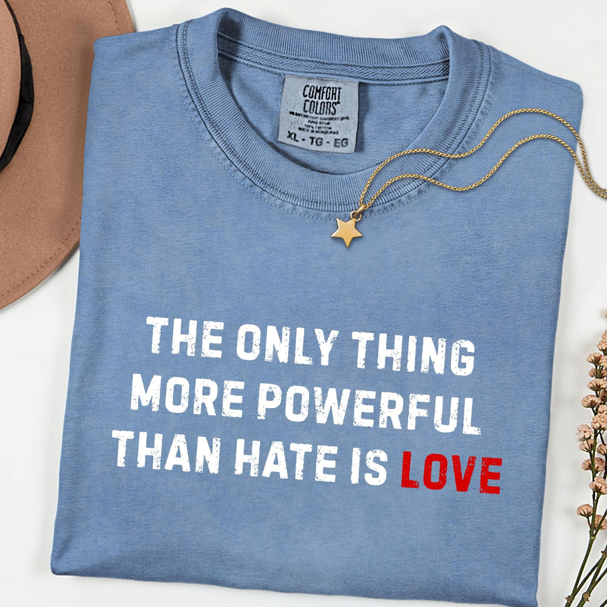 Comfort Colors® The Only Thing More Powerful Than Hate Is Love Shirt, Social Justice Tee, Kindness Empathy Shirt, Human Rights Gift