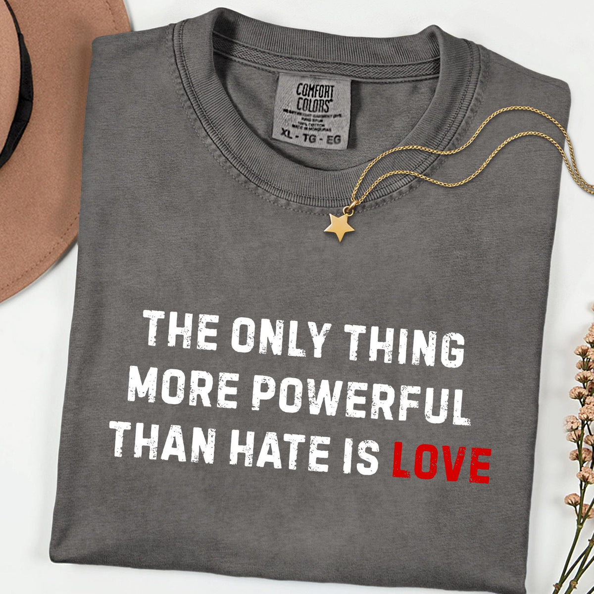 Comfort Colors® The Only Thing More Powerful Than Hate Is Love Shirt, Social Justice Tee, Kindness Empathy Shirt, Human Rights Gift