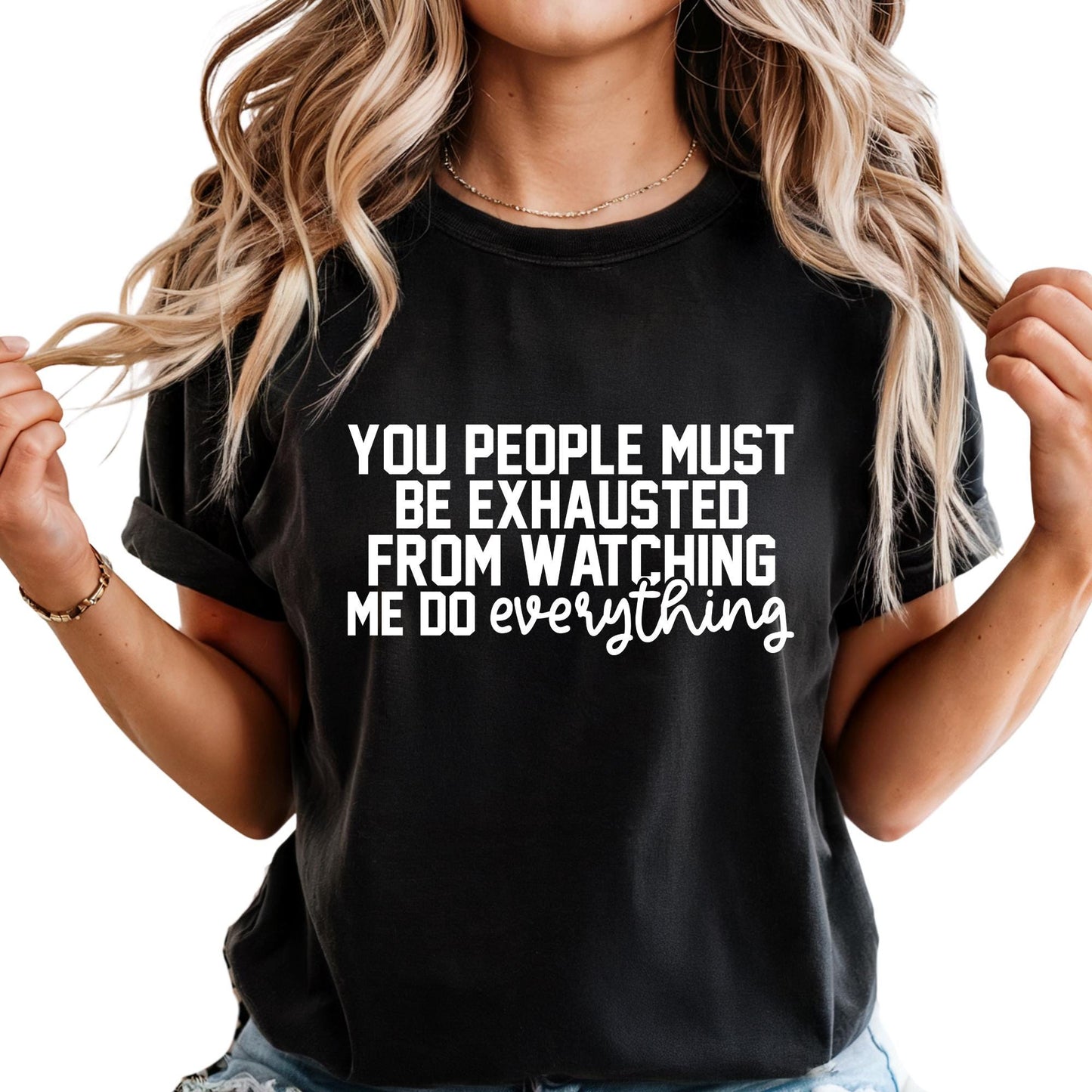 Funny Mom Shirt, Comfort Colors® You People Must Be Exhausted From Watching Me Do Everything T-Shirt, Funny Quote Shirt Gift For Mom