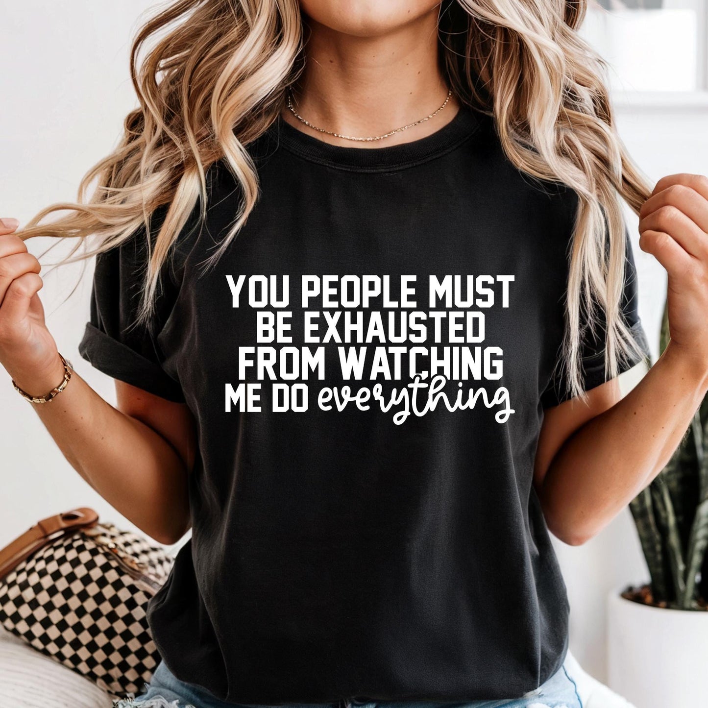 Funny Mom Shirt, Comfort Colors® You People Must Be Exhausted From Watching Me Do Everything T-Shirt, Funny Quote Shirt Gift For Mom