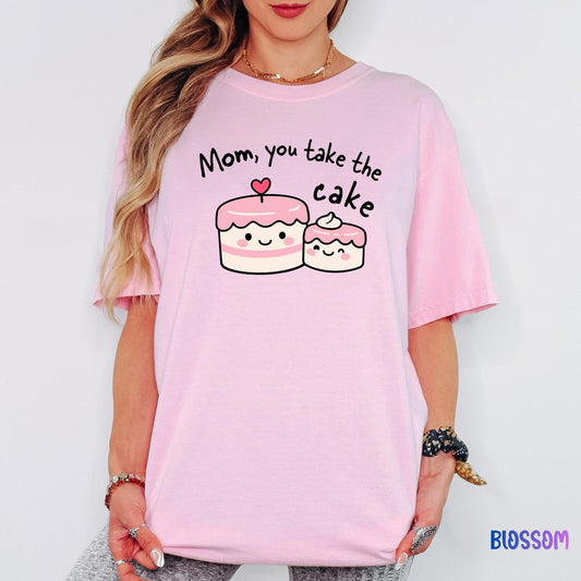 Comfort Colors® Mom You Take The Cake Shirt, Cute Kawaii Dessert Tee, Mother’s Day Gift,Sweet Cake Lover Tee, Birthday Gift for Mom