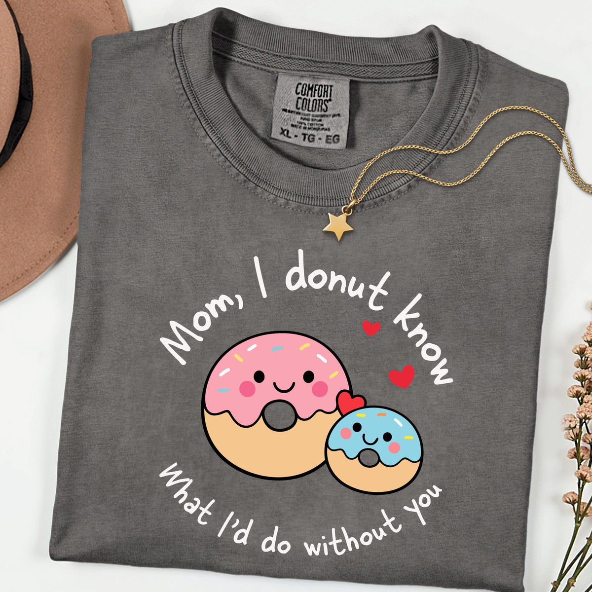 Comfort Colors® Mom I Donut Know What I'd Do Without You Shirt, Funny Donut Mom Tee, Cute Mother's Day Gift, Sweet Pun Graphic T-Shirt