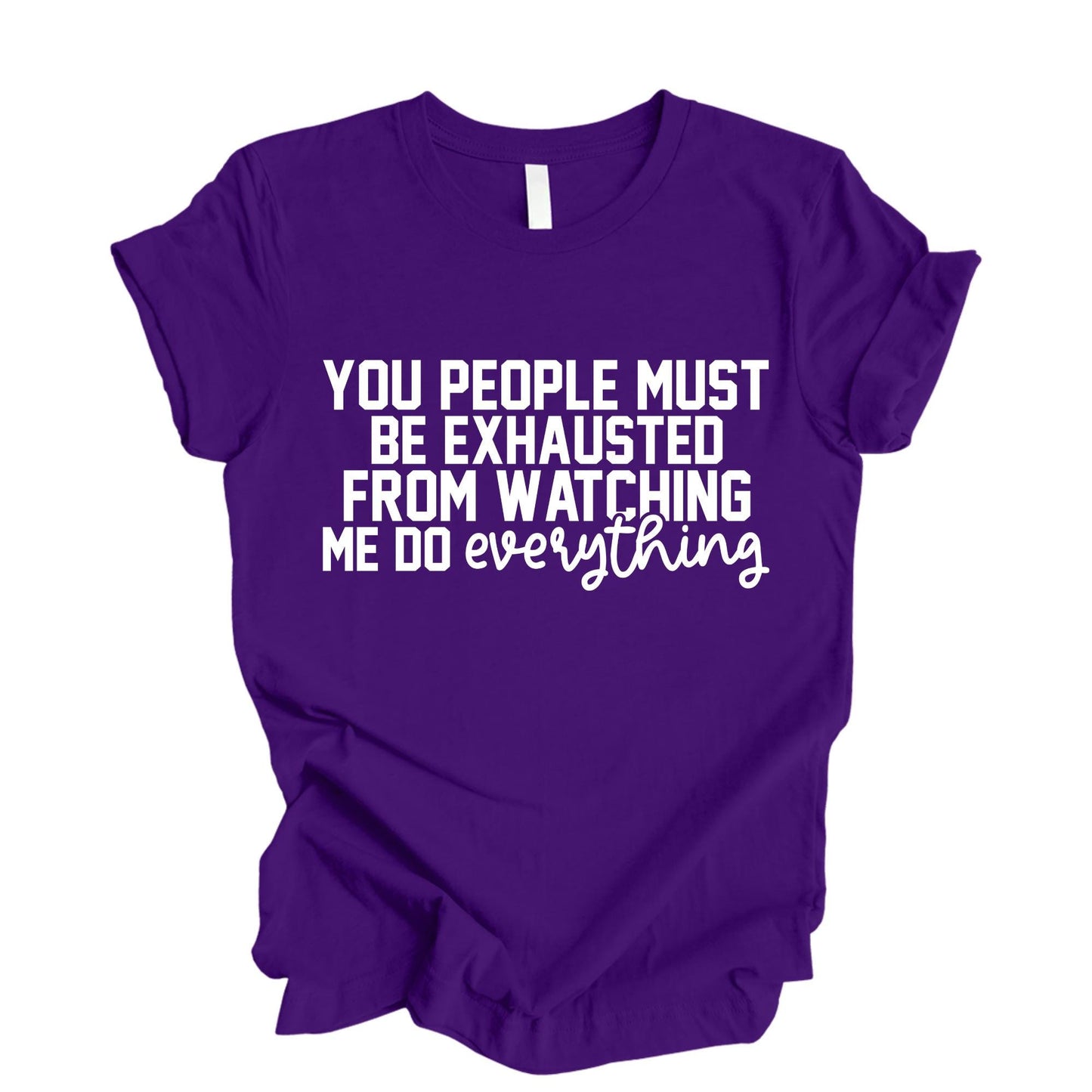 Mom Humour Shirt, You People Must Be Exhausted From Watching Me Do Everything T-Shirt, Funny Quote Shirts Mothers Day Gift Tee