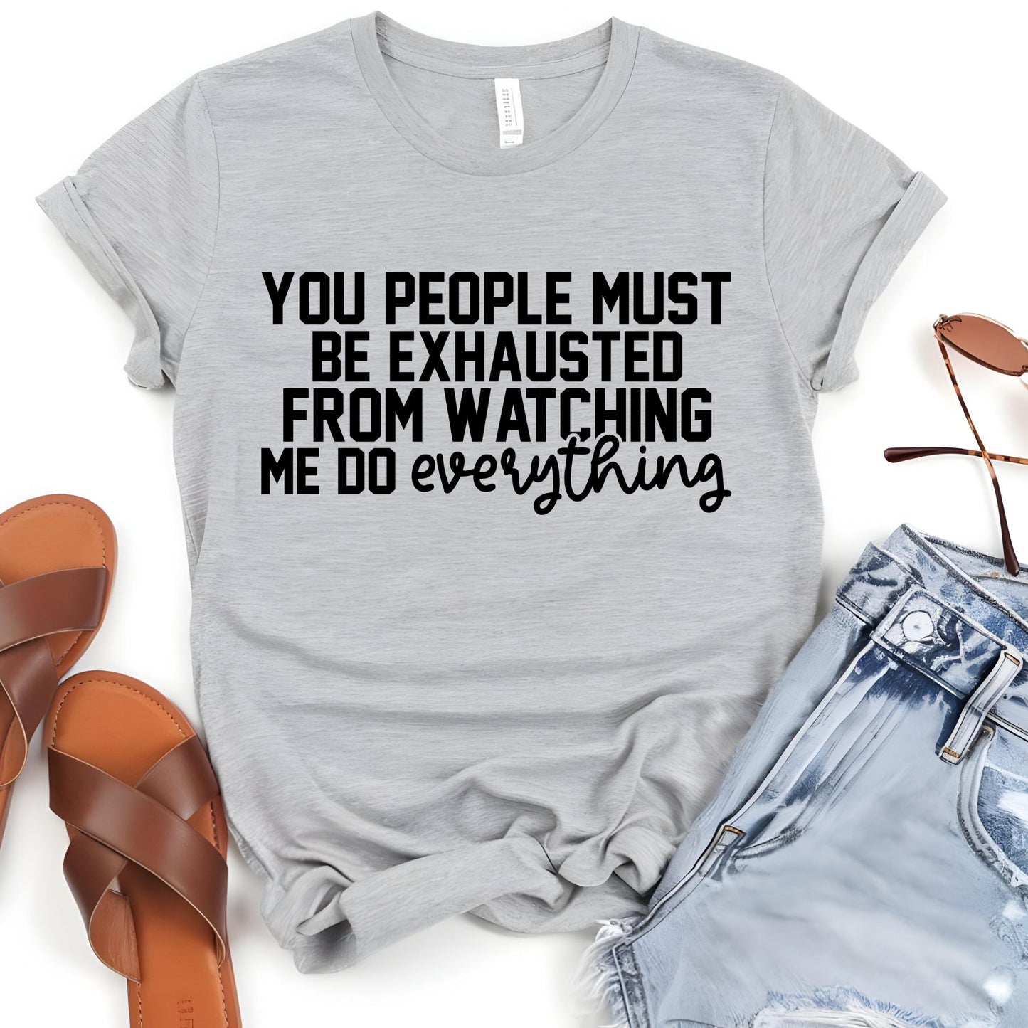 Mom Humour Shirt, You People Must Be Exhausted From Watching Me Do Everything T-Shirt, Funny Quote Shirts Mothers Day Gift Tee