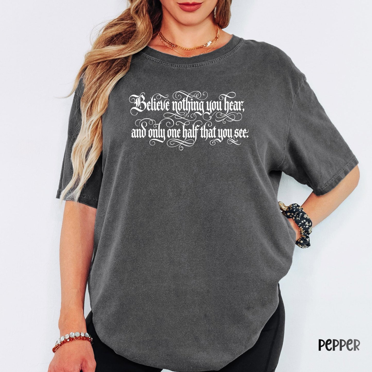 Comfort Colors® Believe Nothing You Hear Shirt, Skeptical Quote Tee, Inspirational Literary Graphic Tee, Bookish Shirt Gift