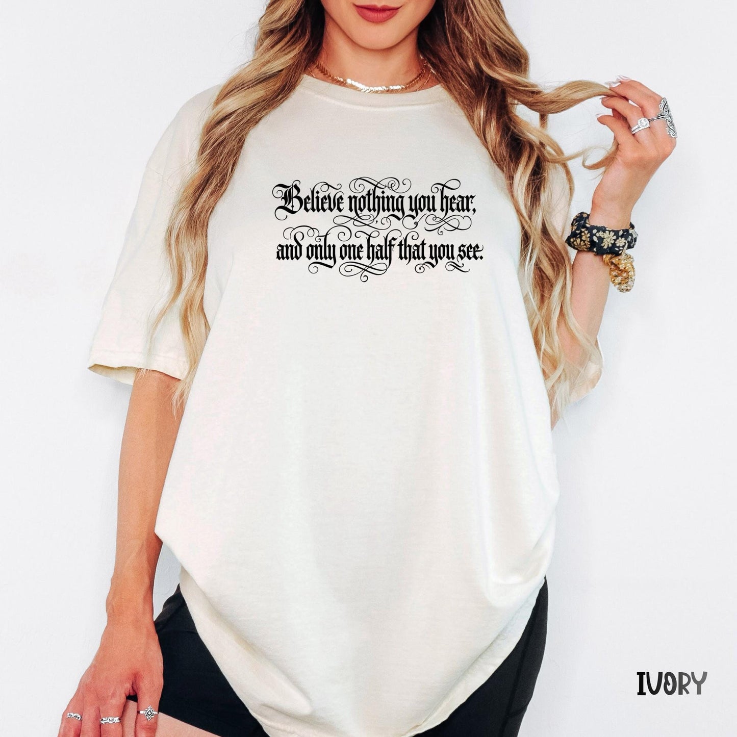 Comfort Colors® Believe Nothing You Hear Shirt, Skeptical Quote Tee, Inspirational Literary Graphic Tee, Bookish Shirt Gift