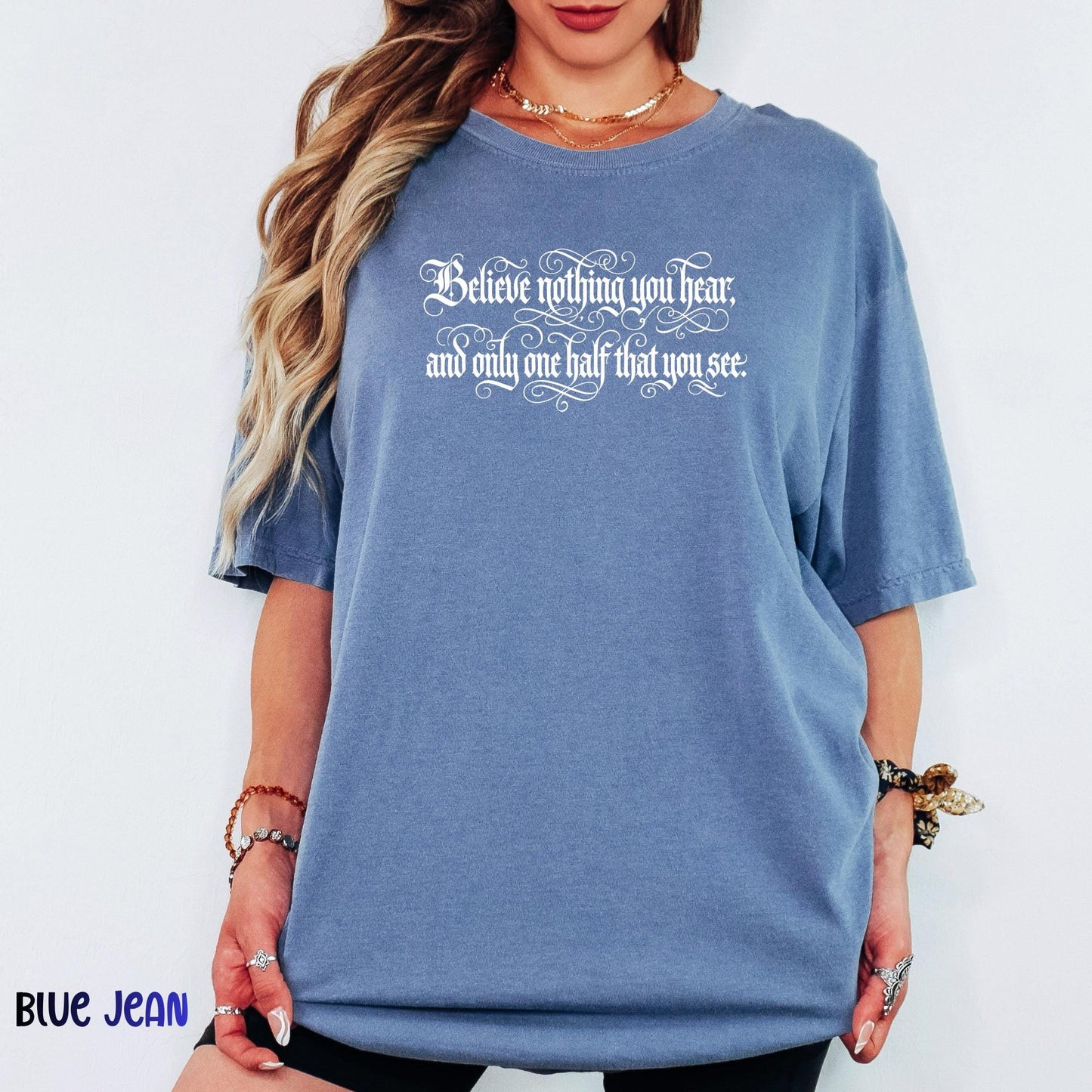 Comfort Colors® Believe Nothing You Hear Shirt, Skeptical Quote Tee, Inspirational Literary Graphic Tee, Bookish Shirt Gift