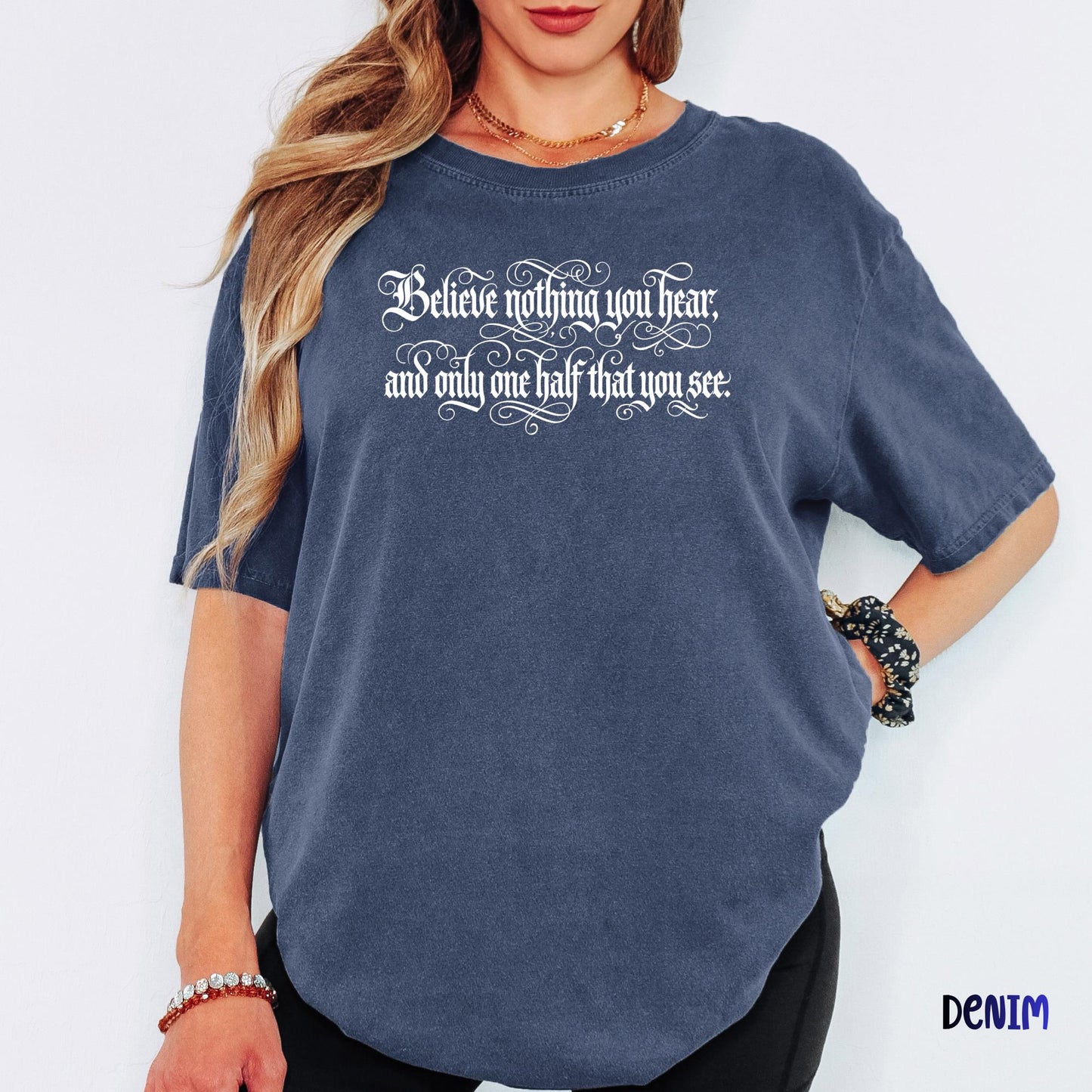 Comfort Colors® Believe Nothing You Hear Shirt, Skeptical Quote Tee, Inspirational Literary Graphic Tee, Bookish Shirt Gift
