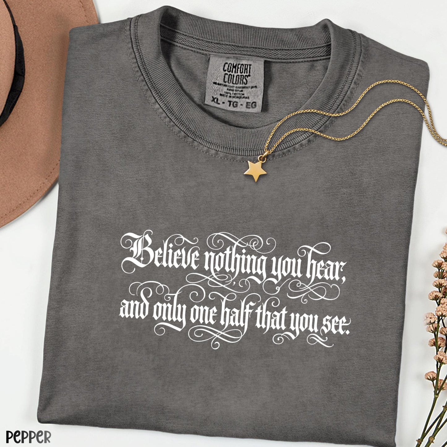Comfort Colors® Believe Nothing You Hear Shirt, Skeptical Quote Tee, Inspirational Literary Graphic Tee, Bookish Shirt Gift
