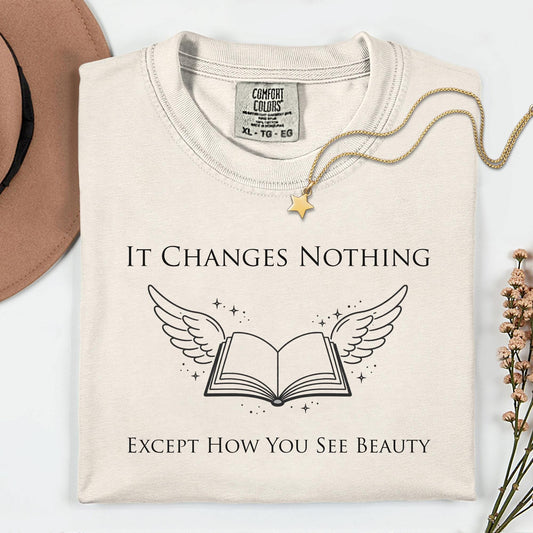 Book Lovers Shirt Gift, It Changes Nothing Except How You See Beauty Tee,  Booktrovert Shirt, Book Club Shirt, Bookworm Librarian