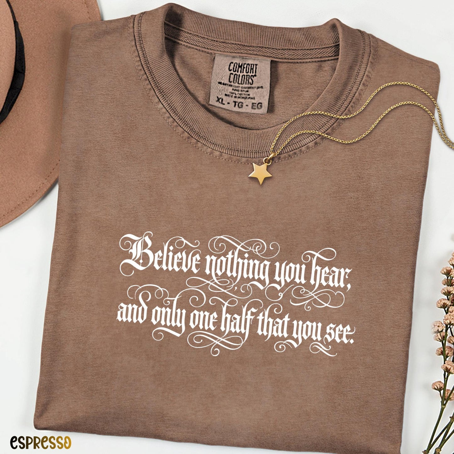 Comfort Colors® Believe Nothing You Hear Shirt, Skeptical Quote Tee, Inspirational Literary Graphic Tee, Bookish Shirt Gift
