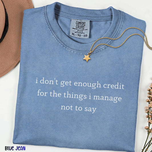 I Don’t Get Enough Credit for the Things I Don’t Say Shirt, Witty Quote Tee for Overstimulated Minds, Comfort Colors® Graphic Top