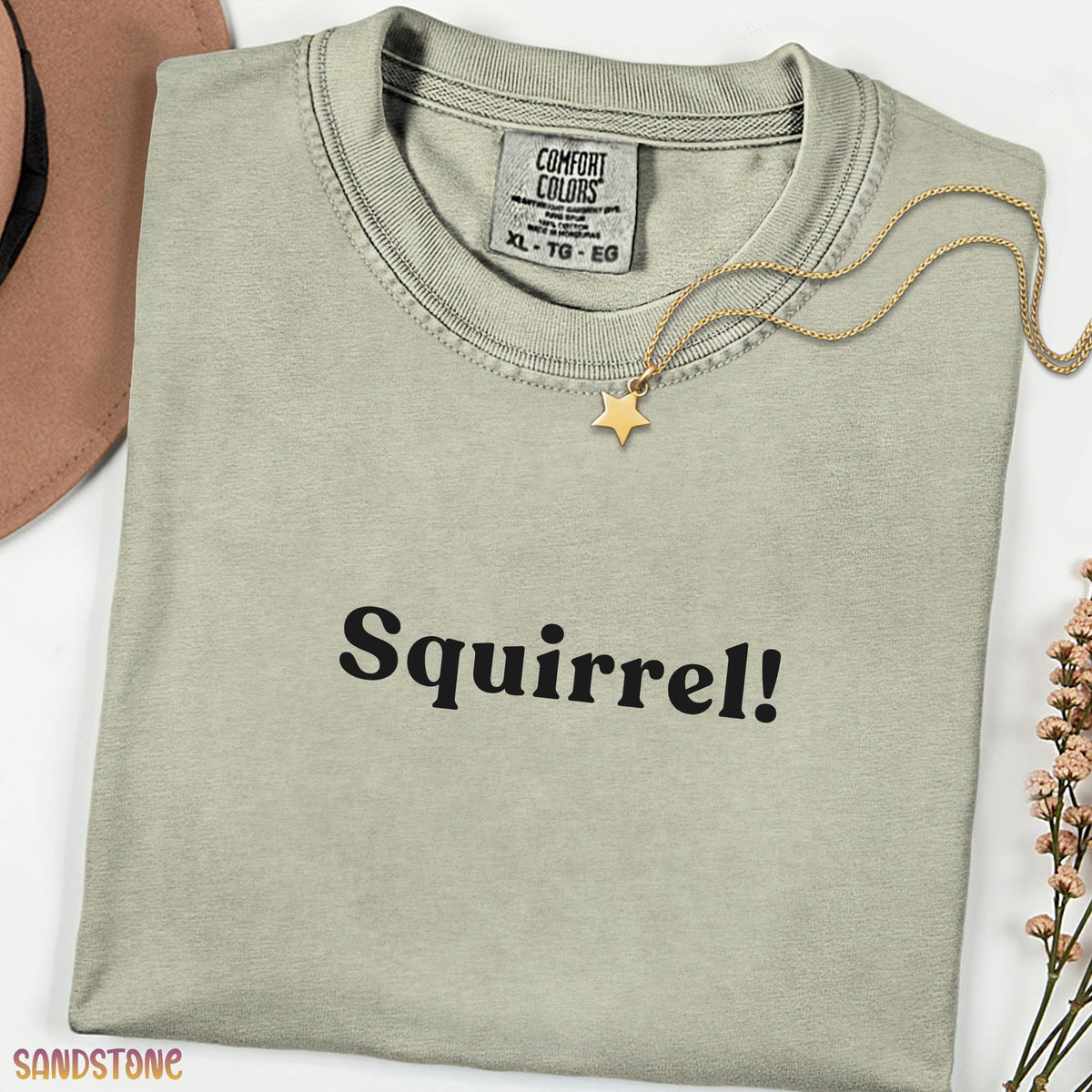 Squirrel! Funny Sarcastic Shirt, Easily Distracted Tee, Cute Animal Lover Gift, Minimal Text Graphic Tee, Comfort Colors Vintage Style Shirt