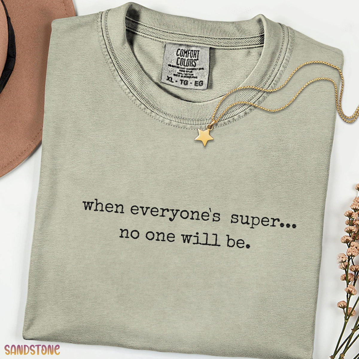 When Everyone is Super No One Will Be Shirt, Minimal Quote Tee, Funny Graphic T-Shirt, Unisex Comfort Colors Tee
