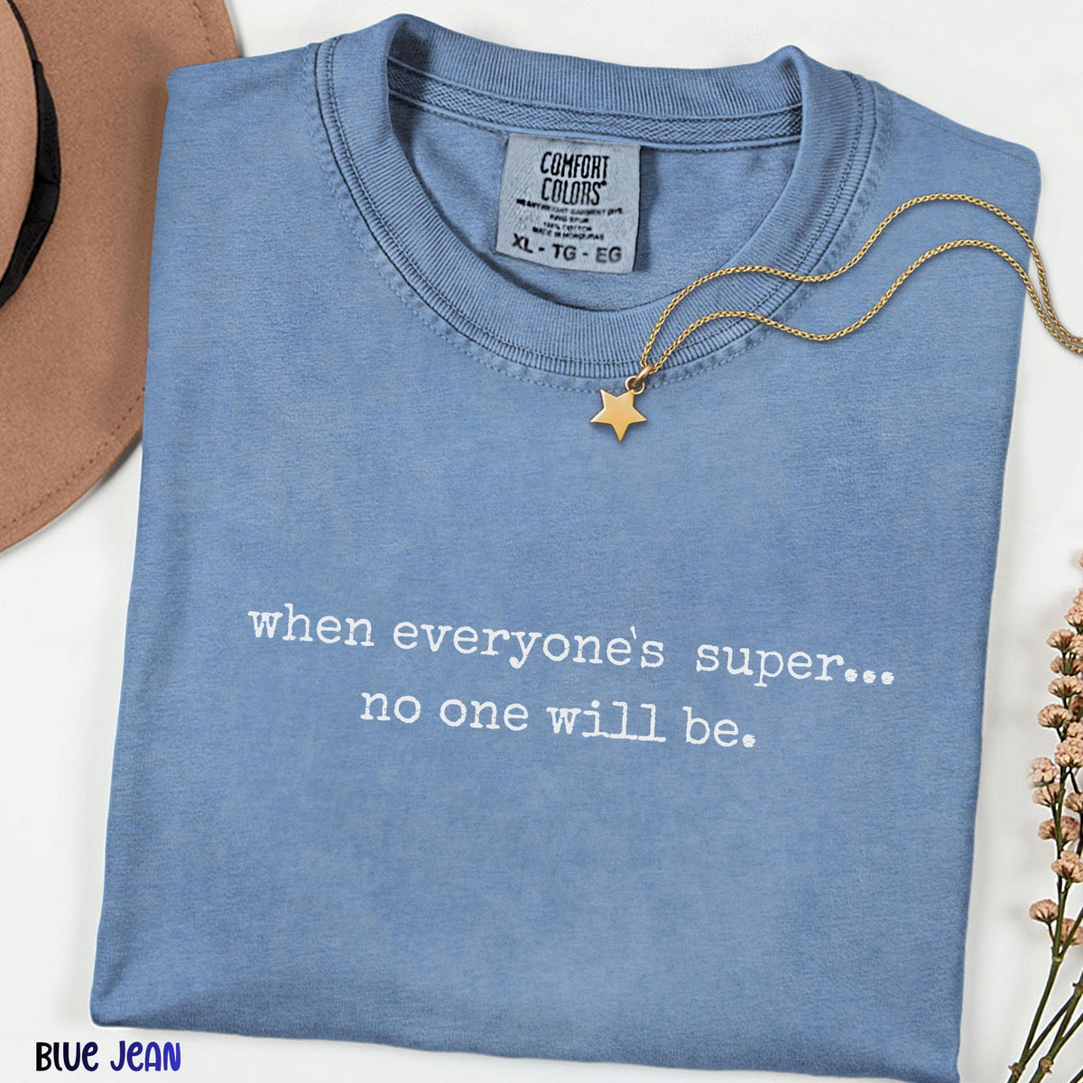 When Everyone is Super No One Will Be Shirt, Minimal Quote Tee, Funny Graphic T-Shirt, Unisex Comfort Colors Tee
