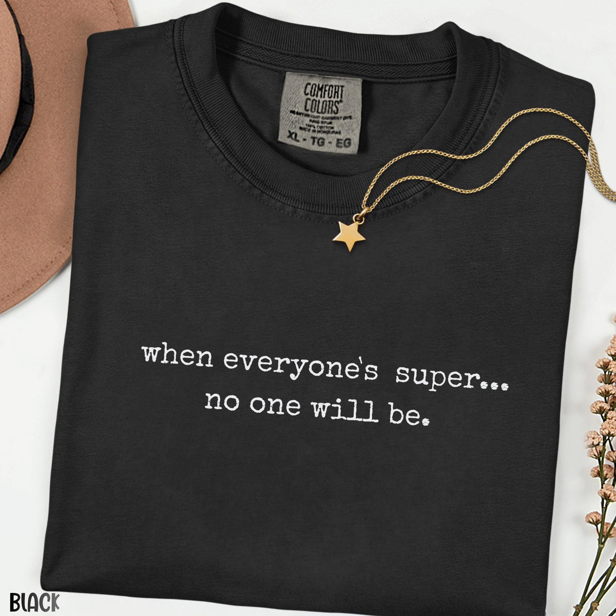 When Everyone is Super No One Will Be Shirt, Minimal Quote Tee, Funny Graphic T-Shirt, Unisex Comfort Colors Tee