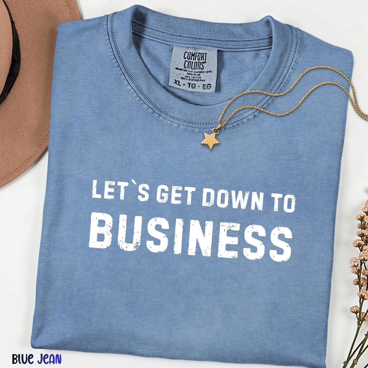 Let’s Get Down to Business Shirt, Funny Work Quote Tee, Comfort Colors® Graphic T-Shirt, Office Humor Gift, Unisex Casual Vintage Style Top