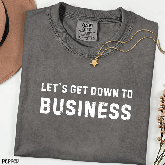 Let’s Get Down to Business Shirt, Funny Work Quote Tee, Comfort Colors® Graphic T-Shirt, Office Humor Gift, Unisex Casual Vintage Style Top