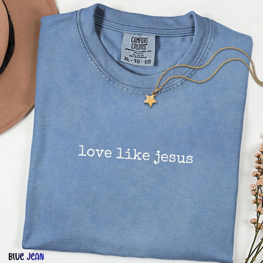 Love Like Jesus Shirt, Minimal Christian Comfort Colors Tee, Inspirational Graphic T-Shirt, Everyday Spiritual Gift for Women