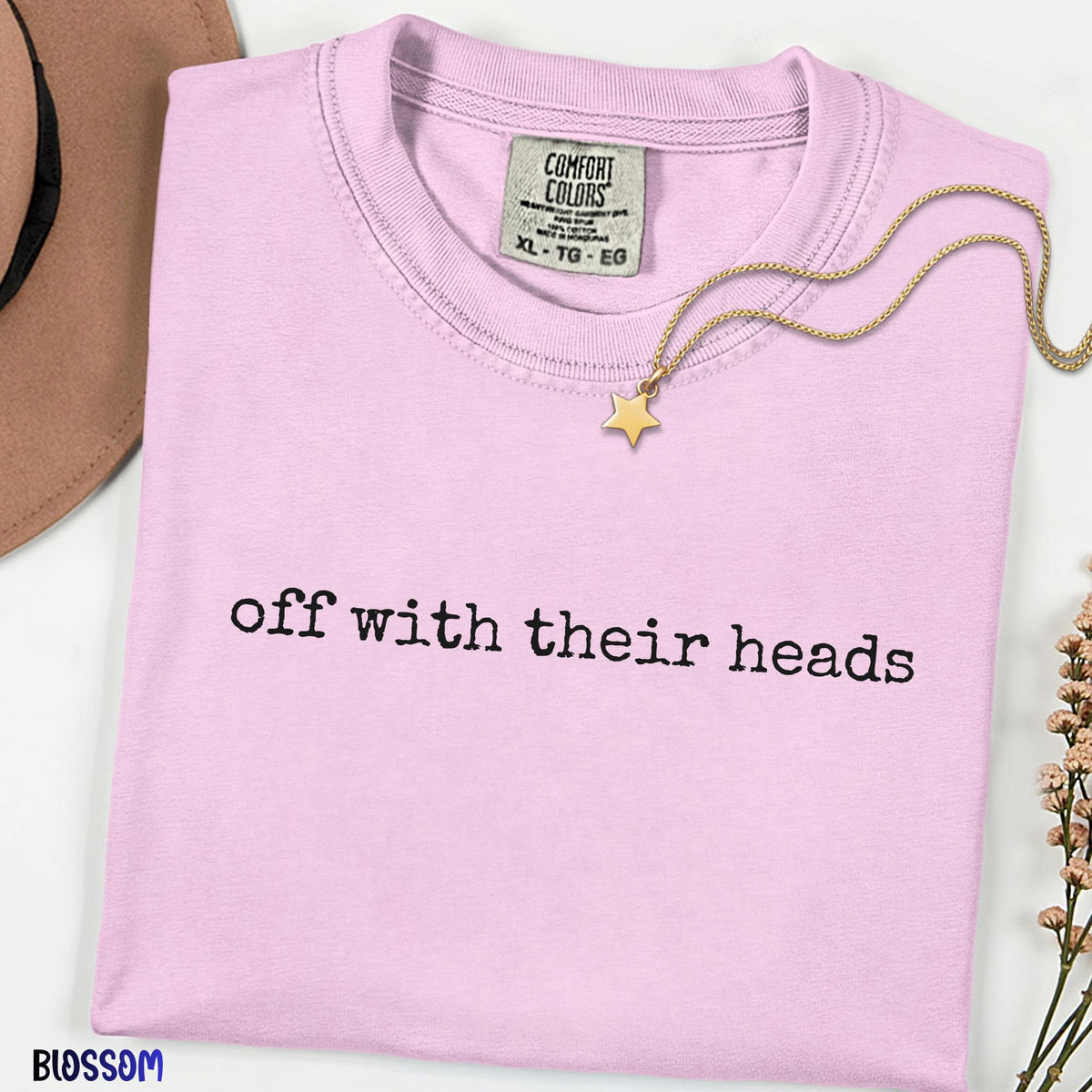 Off With Their Heads Shirt, Wonderland Inspired Quote Tee, Comfort Colors Graphic Shirt, Queen Inspired Minimalist Tee ,Whimsical Gift