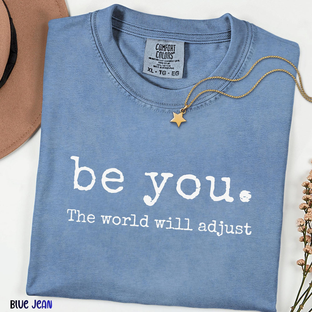 Be You The World Will Adjust Comfort Colors® Shirt, Inspirational Graphic Tee for Women, Positive Mindset Shirt, Motivational Gift for Her