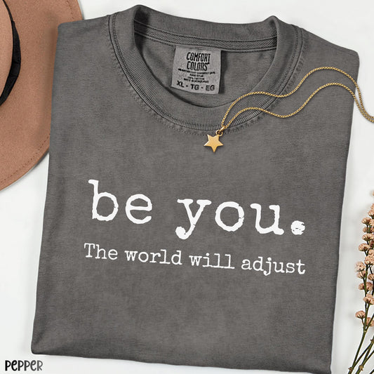 Be You The World Will Adjust Comfort Colors® Shirt, Inspirational Graphic Tee for Women, Positive Mindset Shirt, Motivational Gift for Her