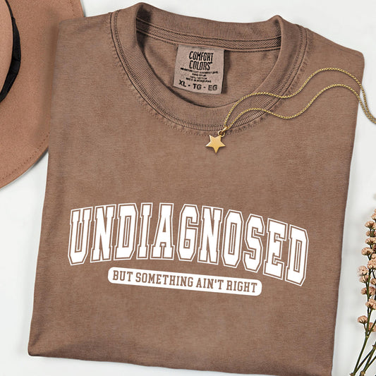 Comfort Colors® Sarcastic Undiagnosed Shirt Funny Sarcasm Humor Tee Varsity Relatable Quote Shirt Casual Comfy Outfit Gift
