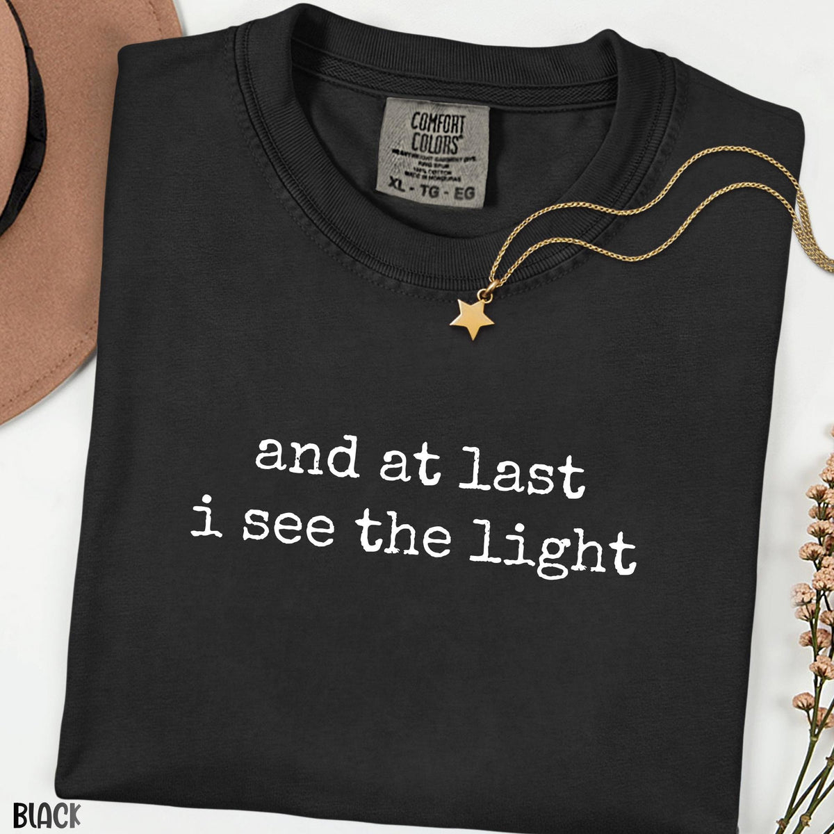 And At Last I See The Light Shirt, Inspirational Quote Tee, Minimalist Typography Shirt, Aesthetic Graphic Tee, Romantic Saying Gift