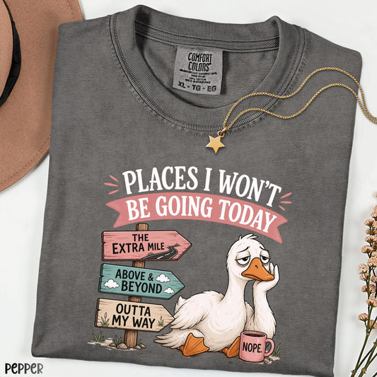 Comfort Colors® Places I Won't Be Going Today Shirt, Funny Goose Tee, Anti Motivation Shirt, Quiet Quitting Tee, Sarcastic Office Humor Gift