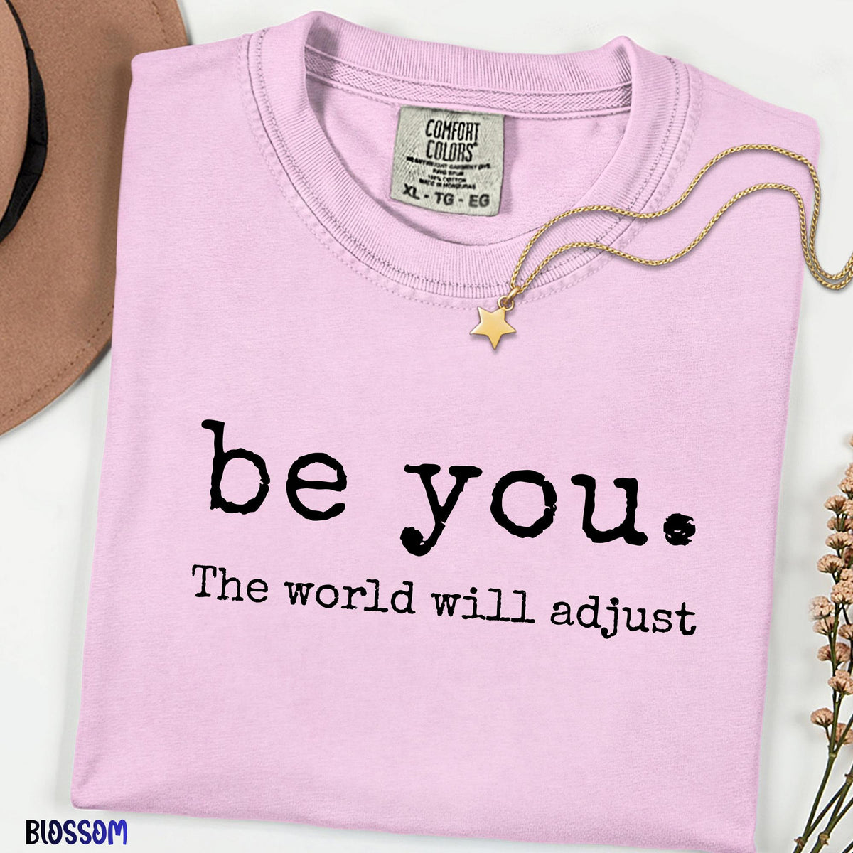 Be You The World Will Adjust Comfort Colors® Shirt, Inspirational Graphic Tee for Women, Positive Mindset Shirt, Motivational Gift for Her