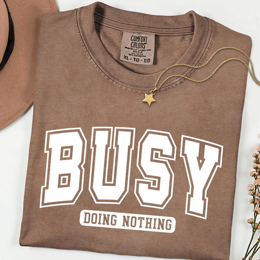 Comfort Colors® Sarcastic Busy Shirt Funny Sarcasm Humor Tee Varsity Relatable Quote Shirt Casual Comfy Outfit Gift