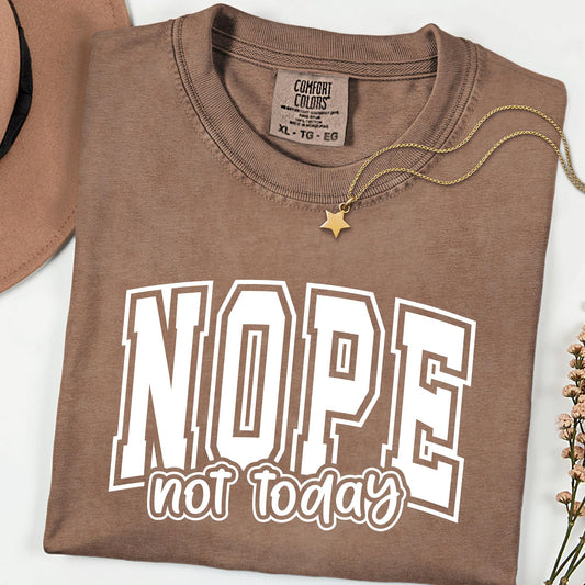 Comfort Colors® Sarcastic Nope Not Today Shirt Funny Sarcasm Humor Tee Varsity Relatable Quote Shirt Casual Comfy Outfit Gift Copy