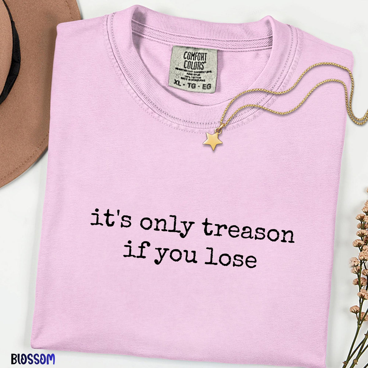 It's Only Treason If You Lose Shirt, Comfort Colors® Patriotic Tee, Funny 4th of July Shirt, Independence Day Graphic Tee,  USA Pride Gift