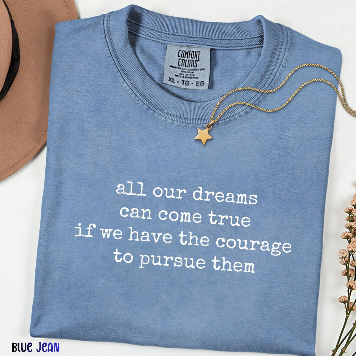 All Our Dreams Can Come True Shirt, Comfort Colors Quote Tee, Inspirational Graphic Shirt, Motivational Gift, Minimalist Unisex T-Shirt