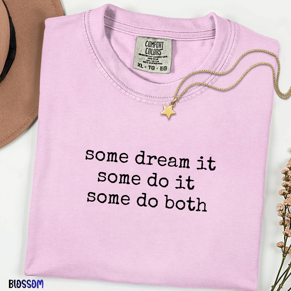 Some Dream It Some Do It Some Do Both Comfort Colors Shirt, Inspirational Quote Tee, Minimalist Graphic Shirt, Unisex Gift