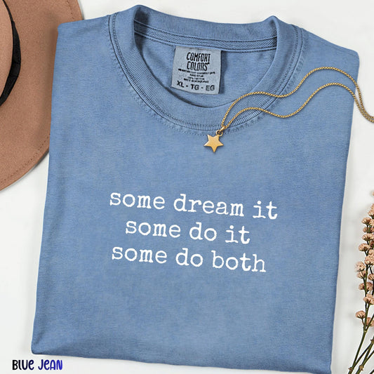 Some Dream It Some Do It Some Do Both Comfort Colors Shirt, Inspirational Quote Tee, Minimalist Graphic Shirt, Unisex Gift