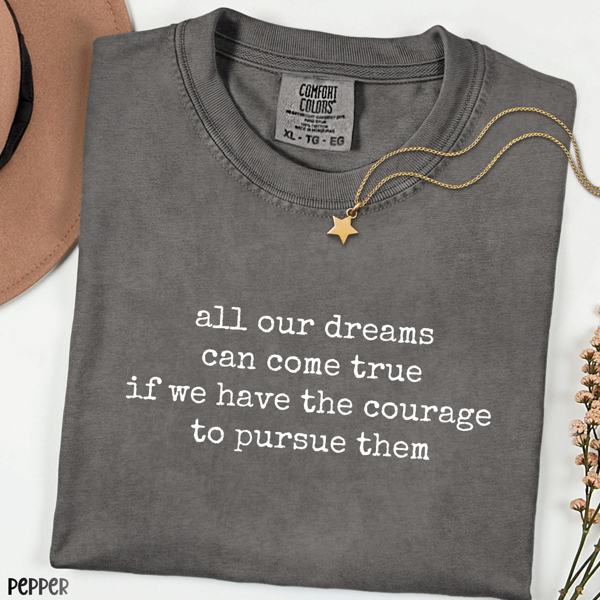 All Our Dreams Can Come True Shirt, Comfort Colors Quote Tee, Inspirational Graphic Shirt, Motivational Gift, Minimalist Unisex T-Shirt