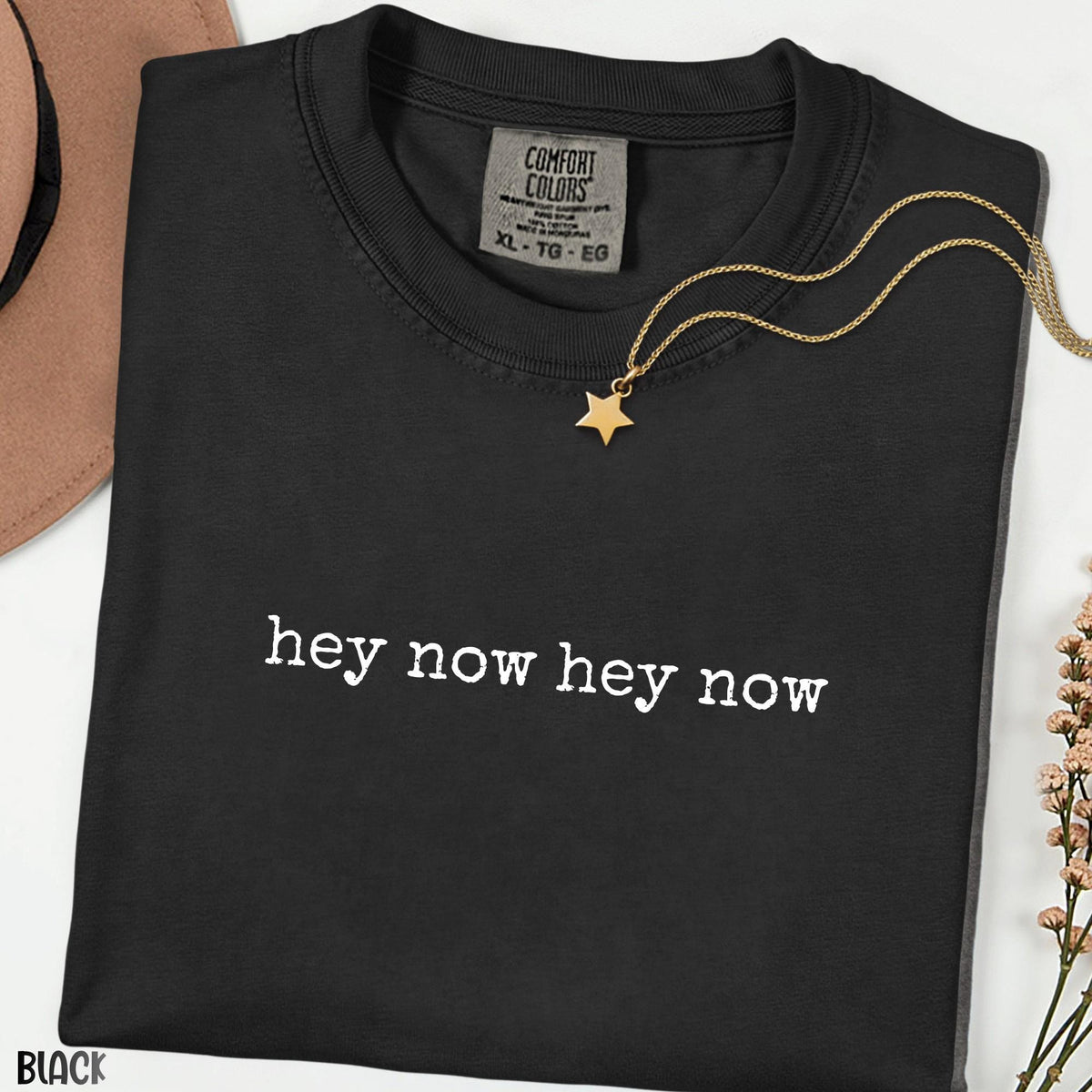 Hey Now Hey Now Tee, Minimalist Graphic Shirt, Comfort Colors Quote Tee, Vintage Unisex Shirt