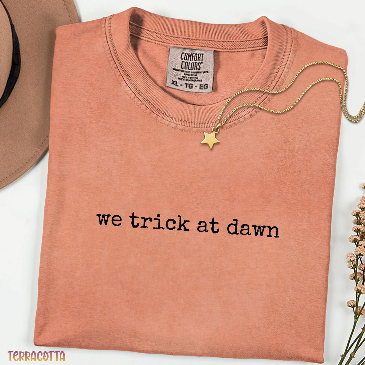 We Trick At Dawn Comfort Colors Shirt, Funny Trick or Treat Design, Cute Spooky Season Graphic Tee, Unisex Fall Gift