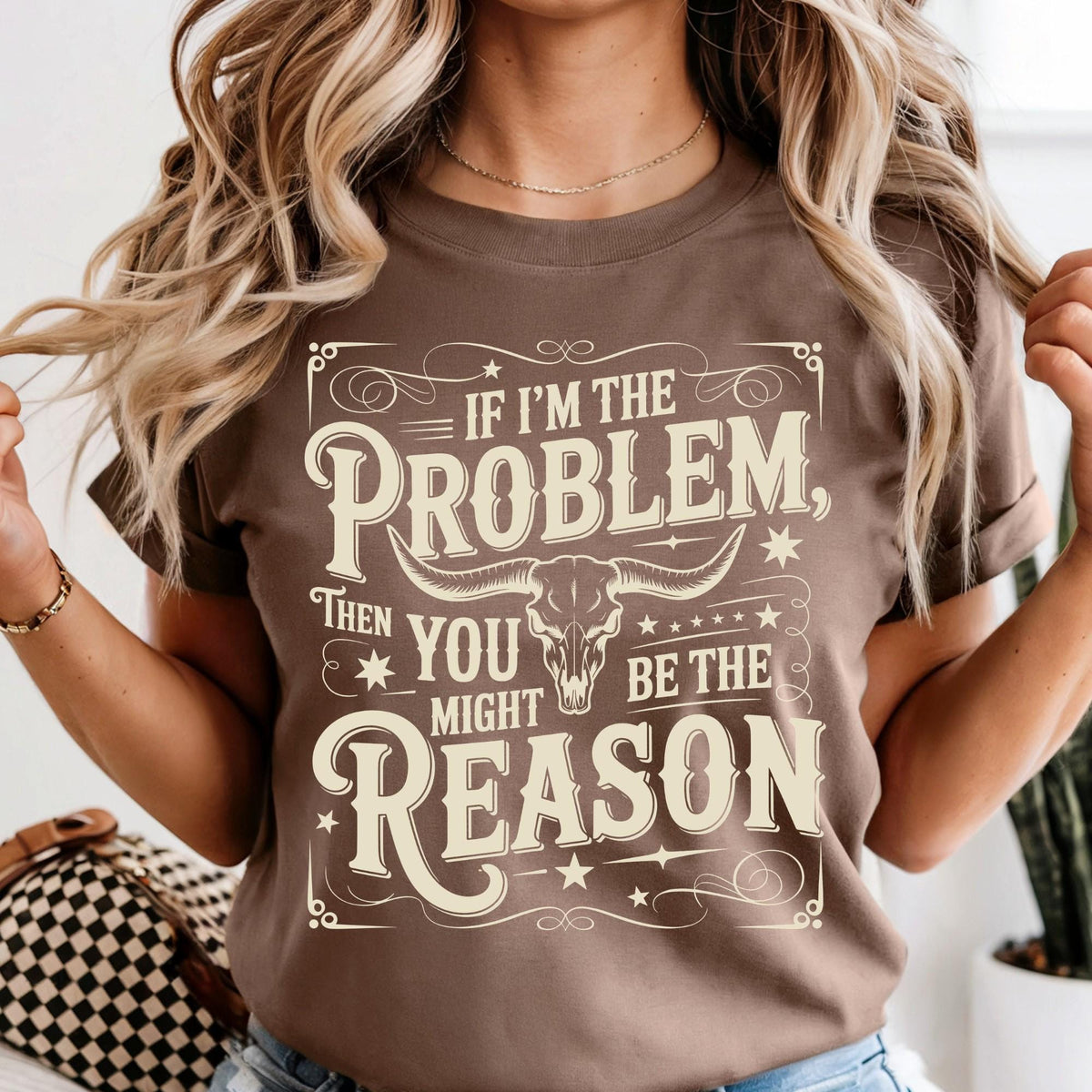 If I'm the Problem Comfort Colors Shirt, Then You Might Be The Reason Shirt, Funny Western Tee, Sarcastic Shirts For Women | Men