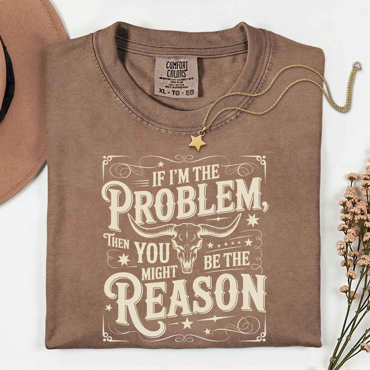 If I'm the Problem Comfort Colors Shirt, Then You Might Be The Reason Shirt, Funny Western Tee, Sarcastic Shirts For Women | Men