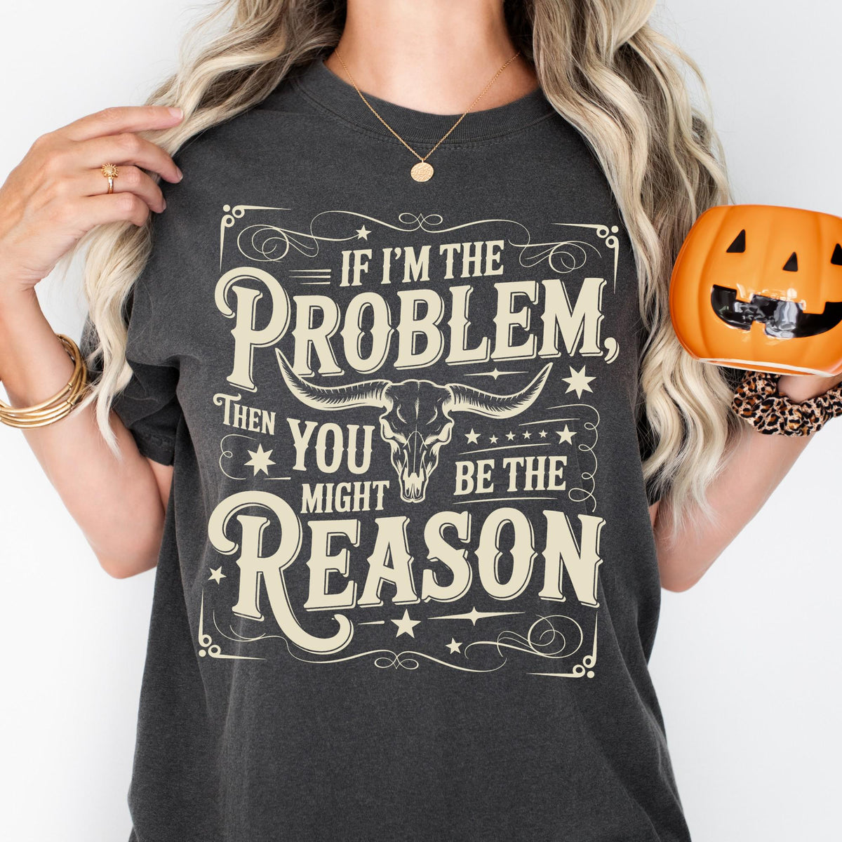 If I'm the Problem Comfort Colors Shirt, Then You Might Be The Reason Shirt, Funny Western Tee, Sarcastic Shirts For Women | Men