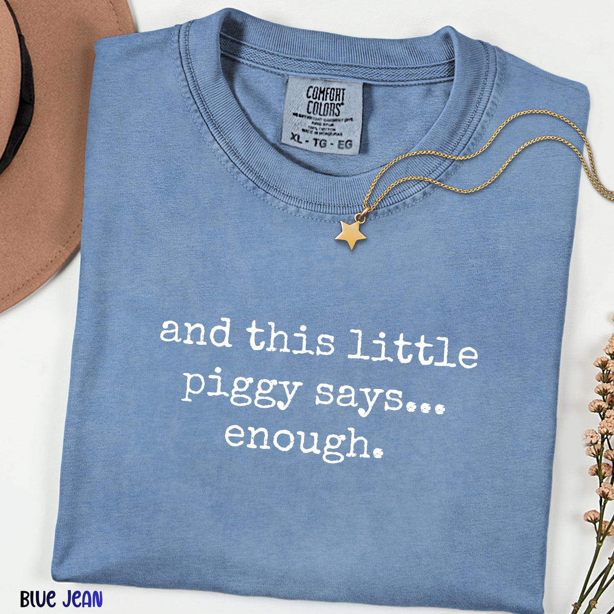 And This Little Piggy Says Enough Comfort Colors Shirt, Funny Sarcastic Quote Tee, Relatable Humor Shirt, Unisex Gift for Introverts